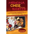 Medicina Cinese E Le Sue Ricette: Scopri come dimagrire velocemente con la dieta orientale e le sue ricette. Utilizza l' autodisciplina per raggiunger