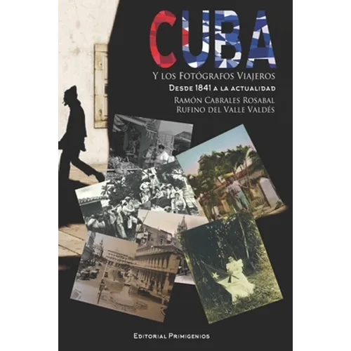 Cuba y los fotógrafos viajeros: Desde 1841 a la actualidad)
