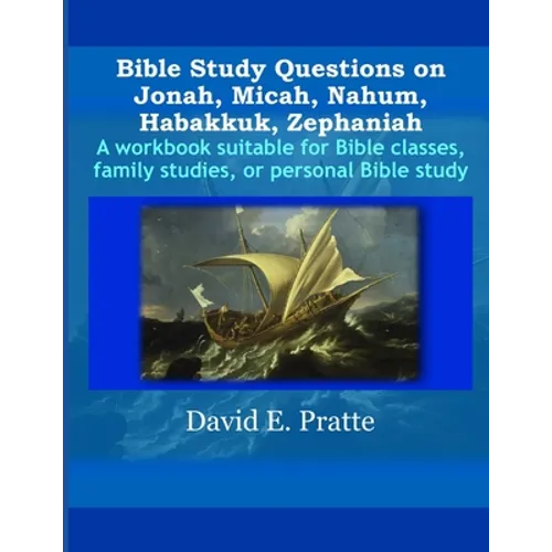 Bible Study Questions on Jonah, Micah, Nahum, Habakkuk, Zephaniah: A workbook suitable for Bible classes, family studies, or personal Bible study
