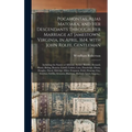 Pocahontas, Alias Matoaka, and Her Descendants Through Her Marriage at Jamestown, Virginia, in April, 1614, With John Rolfe, Gentleman; Including the