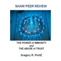 Sham Peer Review: The Power of Immunity and The Abuse of Trust
