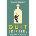 Quit Drinking: The Complete Guide on Quitting Alcohol and Be Sober For Life