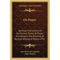 On Prayer: Spiritual Instructions on the Various States of Prayer According to the Doctrine of Bossuet Bishop of Meaux 1931