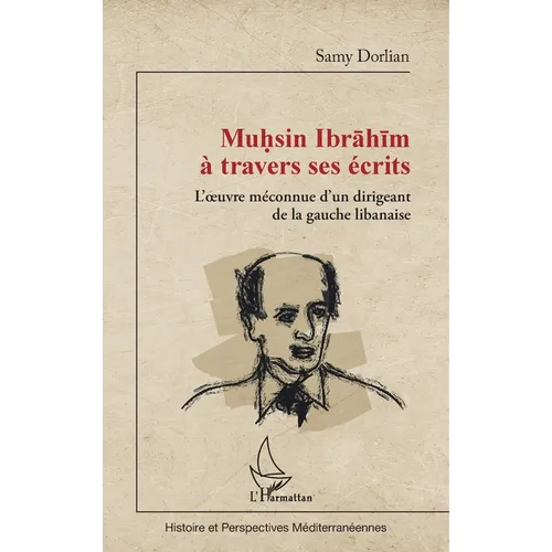 Muhsin Ibrahim à travers ses écrits: L'oeuvre méconnue d'un dirigeant de la gauche libanaise