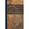 Nineveh And Its Remains: A Narrative Of An Expedition To Assyria During The Years 1845, 1846, & 1847
