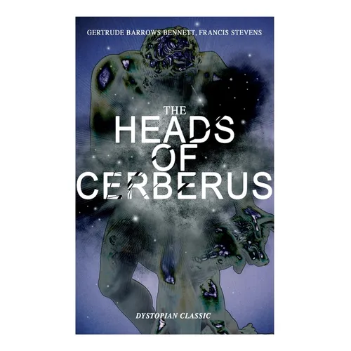 THE HEADS OF CERBERUS (Dystopian Classic): The First Sci-Fi to use the Idea of Parallel Worlds and Alternate Time