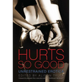 Hurts So Good: Unrestrained Erotica