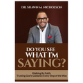 Do You See What I'm Saying?: Walking By Faith: Trusting God's Guidance Every Step of the Way