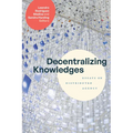 Decentralizing Knowledges: Essays on Distributed Agency