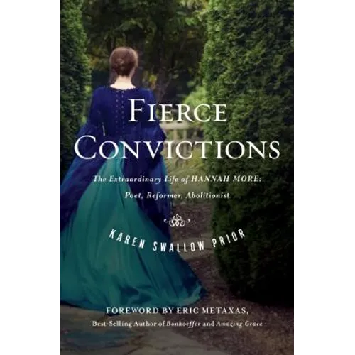 Fierce Convictions: The Extraordinary Life of Hannah More: Poet, Reformer, Abolitionist