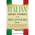 Italian Short Stories for Beginners Book 3: Over 100 Dialogues and Daily Used Phrases to Learn Italian in Your Car. Have Fun & Grow Your Vocabulary, w