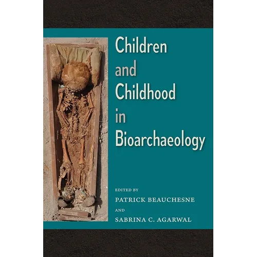 Children and Childhood in Bioarchaeology: Bioarchaeological Interpretations of the Human Past: Local, Regional, and Global Perspectives