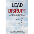 Lead To Disrupt: 7 Keys To Success In The Changing World