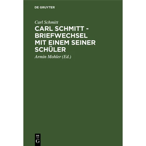 Carl Schmitt - Briefwechsel Mit Einem Seiner Schüler