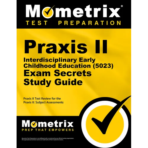 PRAXIS II Interdisciplinary Early Childhood Education (5023) Exam Secrets Study Guide: PRAXIS II Test Review for the PRAXIS II: Subject Assessments