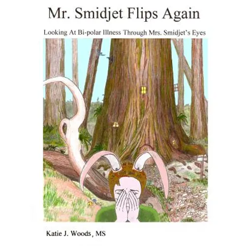 Mr. Smidjet Flips Again: Looking At Bi-polar Ilness Through Mrs. Smidjet's Eyes
