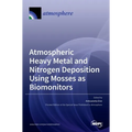 Atmospheric Heavy Metal and Nitrogen Deposition Using Mosses as Biomonitors