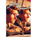 The Wright Brothers: The Inspiring Story of Two Geniuses