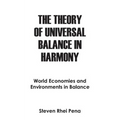 The Theory of Universal Balance in Harmony: World Economies and Environments in Balance