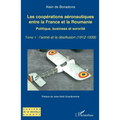 Les coopérations aéronautiques entre la France et la Roumanie: Politique, business et sororité - Tome 1: l'acmé et la désillusion (1912-1939)