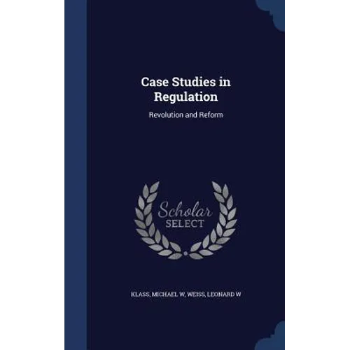 Case Studies in Regulation: Revolution and Reform