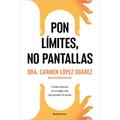 Pon Límites, No Pantallas. Cómo Educar En El Siglo XXI Sin Perder El Norte / Set Boundaries, Not Screens: How to Parent in the 21st Century