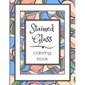 Stained Glass Coloring Book: Flower Nature Pattern Butterfly Mosaic Intricate Creative Design For Kid and Adult Relaxation Stress Relief