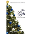 Three Gifts: A Christmas Trilogy: Sometimes what we need most isn't under the tree.