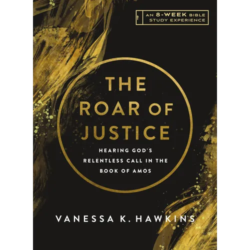 The Roar of Justice: Hearing God's Relentless Call in the Book of Amos-An 8-Week Bible Study with Video Access