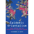 Epidemic Orientalism: Race, Capital, and the Governance of Infectious Disease