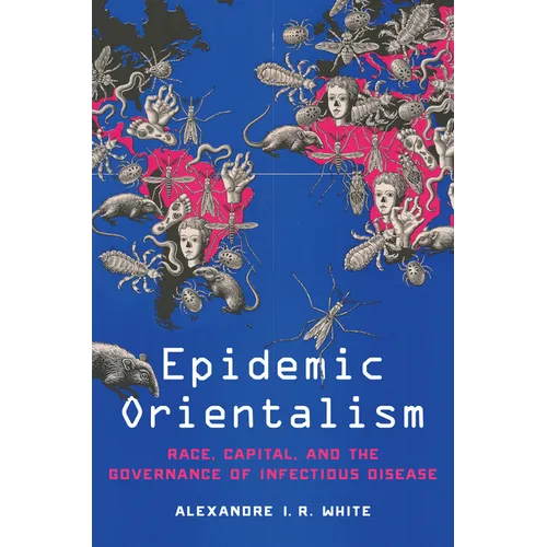 Epidemic Orientalism: Race, Capital, and the Governance of Infectious Disease