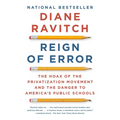 Reign of Error: The Hoax of the Privatization Movement and the Danger to America's Public Schools