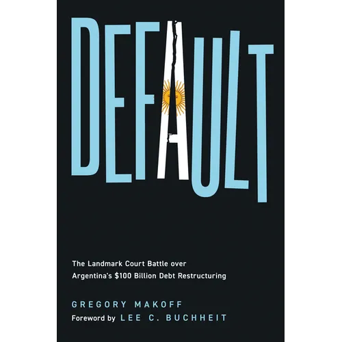 Default: The Landmark Court Battle Over Argentina's $100 Billion Debt Restructuring