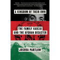 A Kingdom of Their Own: The Family Karzai and the Afghan Disaster