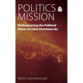 Politics & Mission: Rediscovering the Political Power of What Christians Do