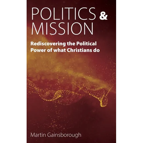 Politics & Mission: Rediscovering the Political Power of What Christians Do