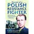 Memoir of a Polish Resistance Fighter: Defying Nazi and Russian Occupation in World War II