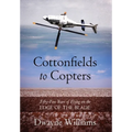 Cottonfields to Copters: Fifty-Five Years of Flying on the Edge of the Blade