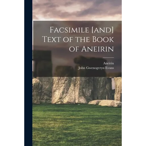 Facsimile [and] Text of the Book of Aneirin