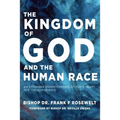 The Kingdom of God and the Human Race: An Expanded Understanding of God's Heart for the Human Race