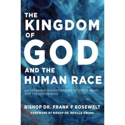 The Kingdom of God and the Human Race: An Expanded Understanding of God's Heart for the Human Race