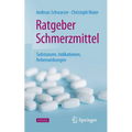 Ratgeber Schmerzmittel: Substanzen, Indikationen, Nebenwirkungen