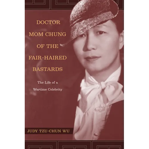 Doctor Mom Chung of the Fair-Haired Bastards: The Life of a Wartime Celebrity