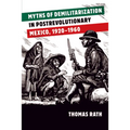 Myths of Demilitarization in Postrevolutionary Mexico, 1920-1960