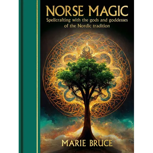Norse Magic: Spellcrafting with the Gods and Goddesses of the Nordic Tradition