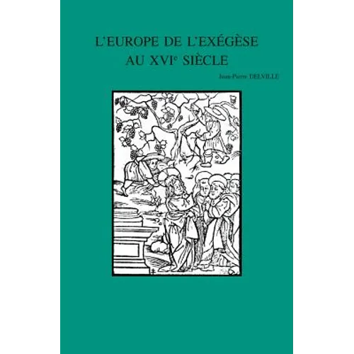 L'Europe de l'Exegese Au Xvie Siecle: Interpretations de la Parabole Des Ouvriers a la Vigne (Matthieu 20,1-16)