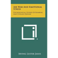 Air War And Emotional Stress: Psychological Studies Of Bombing And Civilian Defense