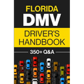 Florida DMV Driver's Handbook: Practice for the Florida Permit Test with 350+ Driving Questions and Answers
