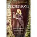 Pagan Portals - Persephone: Practicing the Art of Personal Power