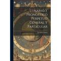 Lunario Y Pronostico Perpetuo General Y Particular